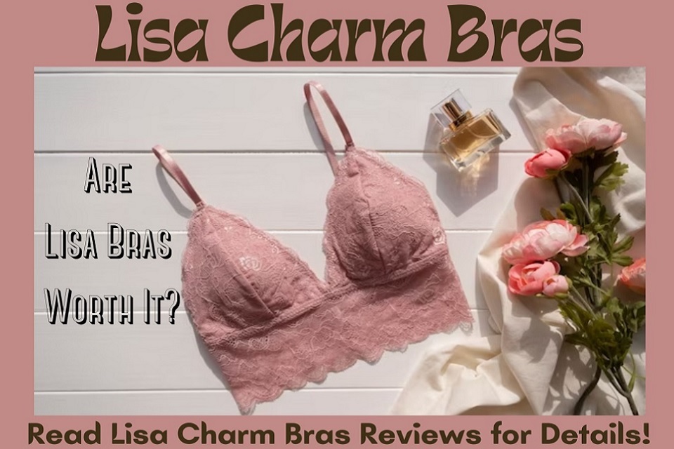 Lisa Charm Bras Reviews (2023) Is It Worth Your Investment?