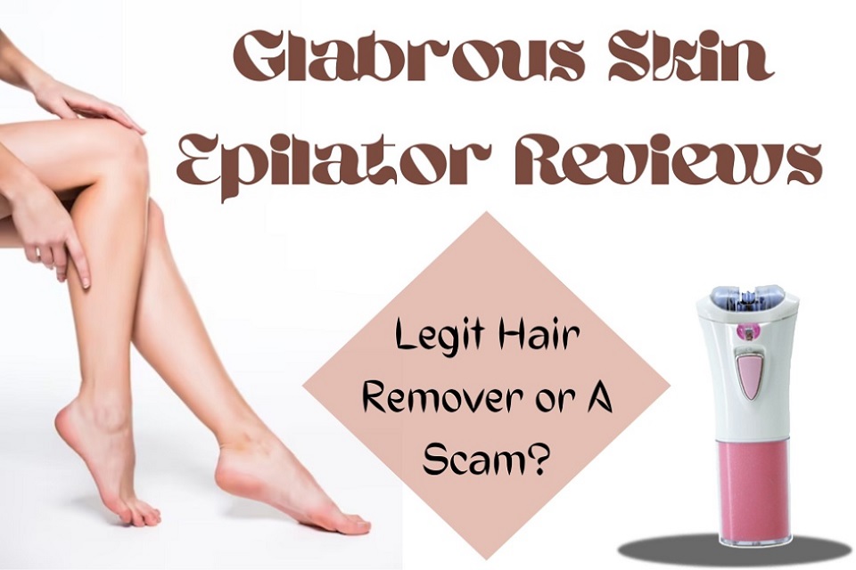 Glabrous Skin Epilator Reviews (2023) Is This Hair Removal Tool Legit Or Scam?