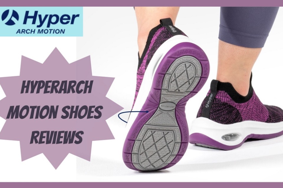 Hyperarch Motion Shoes Reviews: Is hyperarchmotion.com Legit Or Scam?
