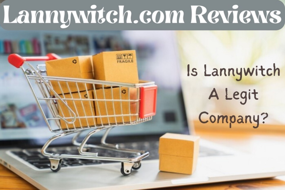 Lannywitch.com Reviews: Is Lannywitch A Scam Or Legit Online Shop?