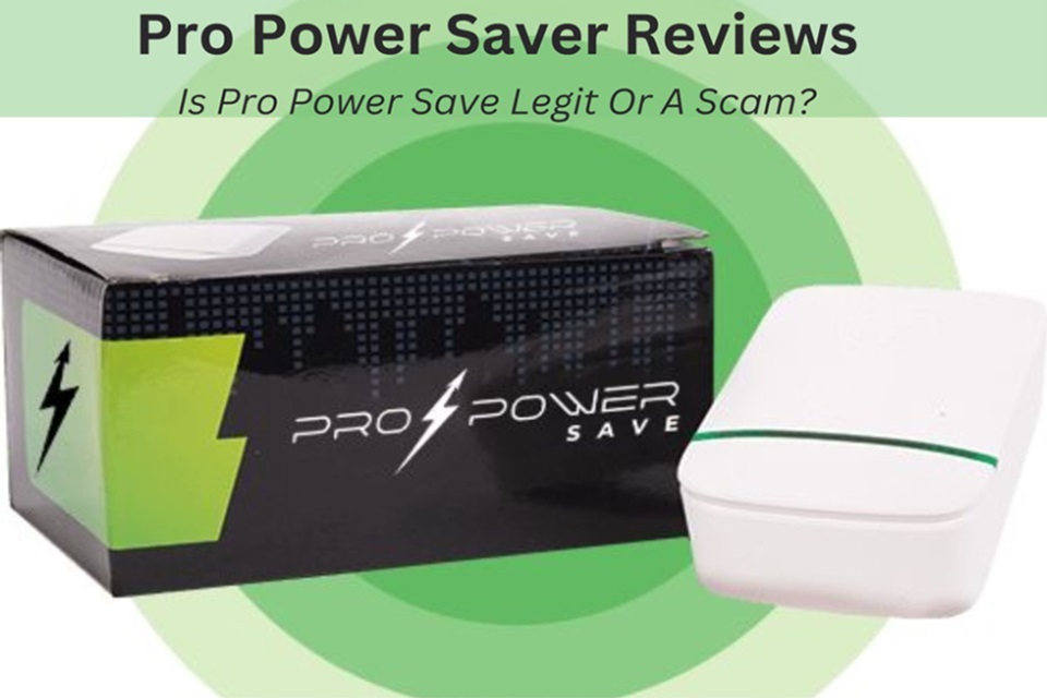 Pro Power Saver Reviews: Is Pro Power Save Legit Or A Scam?