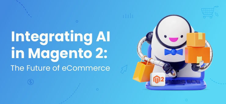 Integrating AI In Magento 2: The Future Of eCommerce